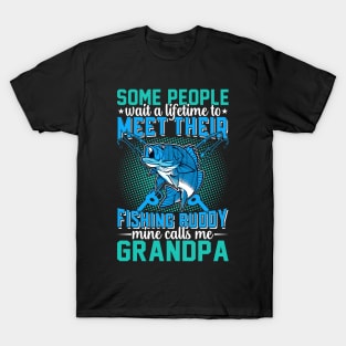 Some Peaple Wait A Lifetime To Meet Their Fishing Buddy Mine Calls Me Grandpa T-Shirt